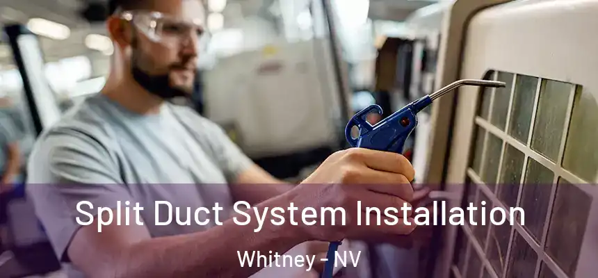  Split Duct System Installation Whitney - NV