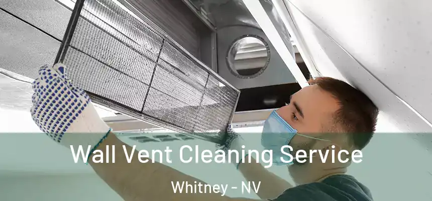  Wall Vent Cleaning Service Whitney - NV